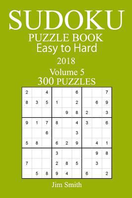 300 Easy to Hard Sudoku Puzzle Book - 2018 1978004915 Book Cover