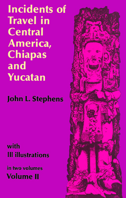 Incidents of Travel in Central America, Chiapas... 0486224058 Book Cover