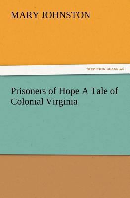 Prisoners of Hope a Tale of Colonial Virginia 3847232754 Book Cover