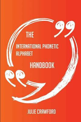 Paperback The International Phonetic Alphabet Handbook - Everything You Need to Know about International Phonetic Alphabet Book