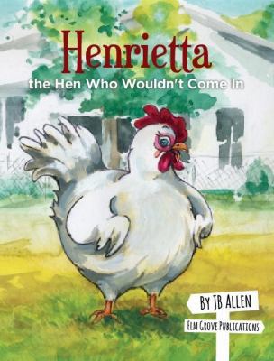 Henrietta, the Hen Who Wouldn't Come In 0990597709 Book Cover