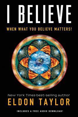 I Believe: When What You Believe Matters! 1401956599 Book Cover