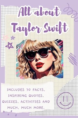 All About Taylor Swift: Includes 70 Facts, Insp... 1839904097 Book Cover