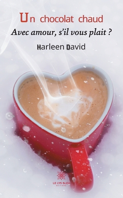 Un chocolat chaud: Avec amour, s'il vous plait ? [French] B092XBKD87 Book Cover
