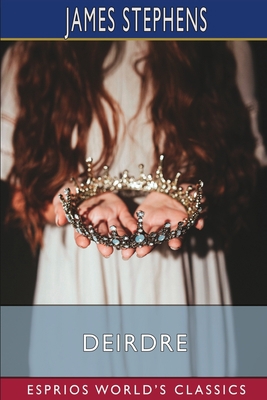 Deirdre (Esprios Classics) B0BR5BL99K Book Cover