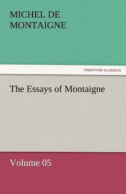 The Essays of Montaigne - Volume 05 3842452470 Book Cover