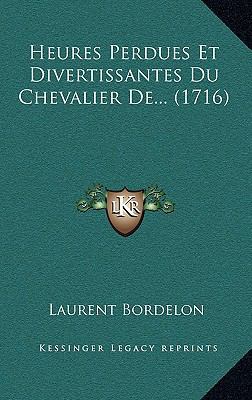 Heures Perdues Et Divertissantes Du Chevalier D... [French] 1166110508 Book Cover