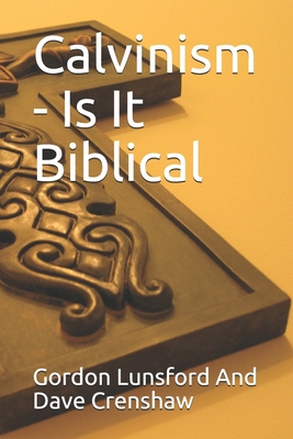 Calvinism - Is It Biblical: Two Sides to the Issue 1702796299 Book Cover