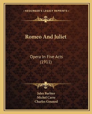 Romeo And Juliet: Opera In Five Acts (1911) 1166416550 Book Cover