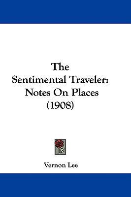 The Sentimental Traveler: Notes On Places (1908) 1437308414 Book Cover