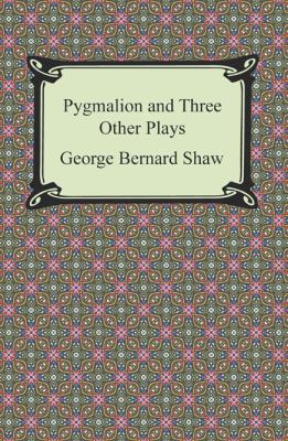 Pygmalion and Three Other Plays 1420947117 Book Cover
