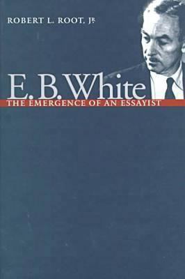 E.B. White: The Emergence of an Essayist 0877456674 Book Cover