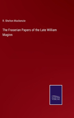 The Fraserian Papers of the Late William Maginn 3375164017 Book Cover