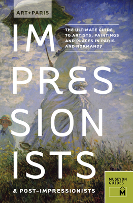 Art + Paris Impressionists & Post-Impressionist... 0982232098 Book Cover