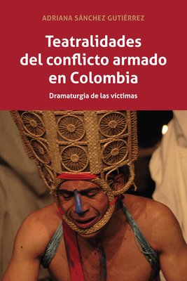 Teatralidades del conflicto armado en Colombia:... [Spanish] 1433162474 Book Cover
