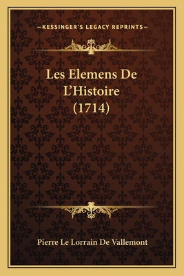 Les Elemens De L'Histoire (1714) [French] 1165947129 Book Cover