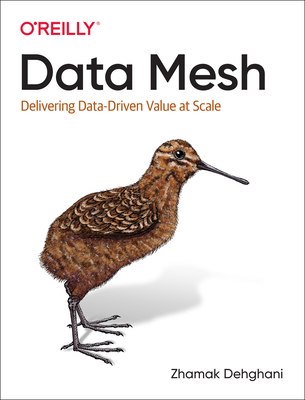 Data Mesh: Delivering Data-Driven Value at Scale 1492092398 Book Cover