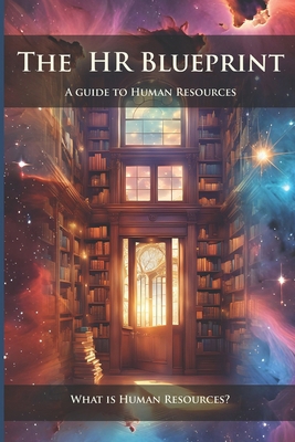 The HR Blueprint: A Guide To Human Resources: W... B0CYT67XG6 Book Cover