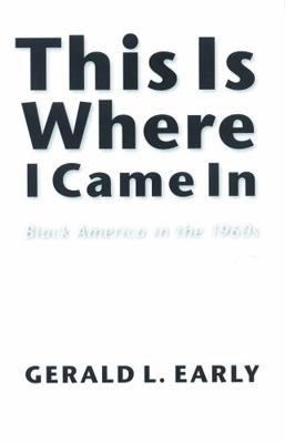 This Is Where I Came in: Black America in the 1... 0803267495 Book Cover