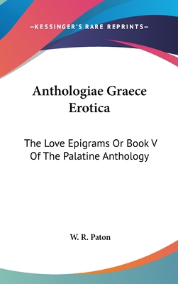 Anthologiae Graece Erotica: The Love Epigrams O... 0548184178 Book Cover