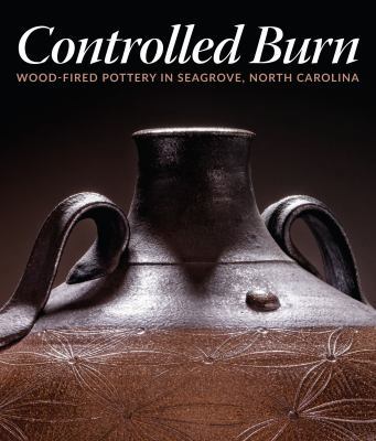 Paperback Controlled Burn : Wood-Fired Pottery in Seagrove, North Carolina Book
