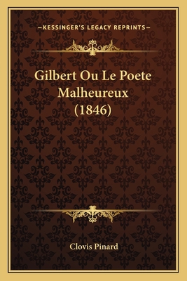 Gilbert Ou Le Poete Malheureux (1846) [French] 1167604067 Book Cover