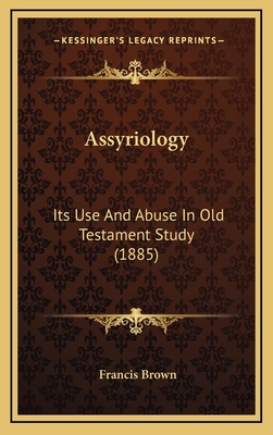 Assyriology: Its Use And Abuse In Old Testament... 116531584X Book Cover