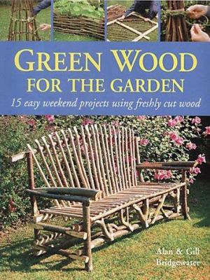 Green Wood: 15 Easy Weekend Projects for the Ga... 1859749895 Book Cover