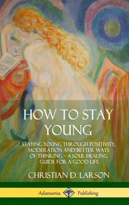 How to Stay Young: Staying Young Through Positi... 0359030505 Book Cover