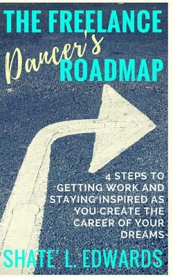 The Freelance Dancer's Roadmap: 4 Steps to Gett... 1533657904 Book Cover