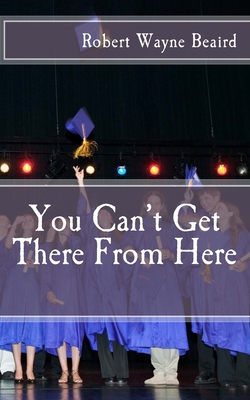 You Can't Get There From Here 1523635053 Book Cover
