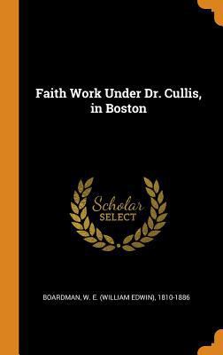 Faith Work Under Dr. Cullis, in Boston 0353242675 Book Cover