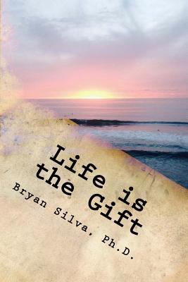 Life is the Gift: Re-program your mind to what ... 1518654894 Book Cover