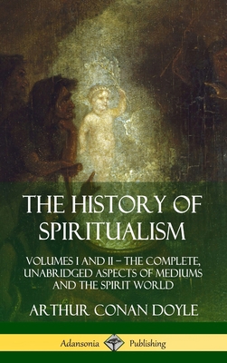 The History of Spiritualism: Volumes I and II -... 0359746934 Book Cover