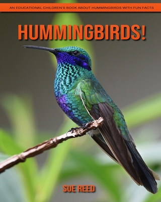 Hummingbirds! An Educational Children's Book about Hummingbirds with Fun Facts