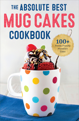 The Absolute Best Mug Cakes Cookbook: 100 Famil... 1623155800 Book Cover