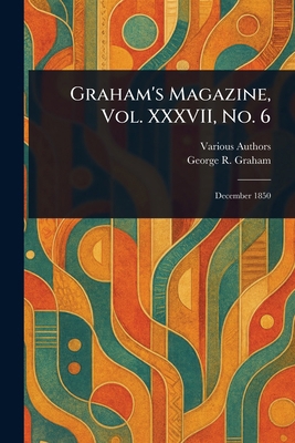 Graham's Magazine, Vol. XXXVII, No. 6 1023385481 Book Cover