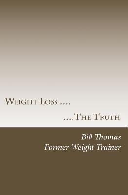 Weight loss: The Truth 1441474099 Book Cover