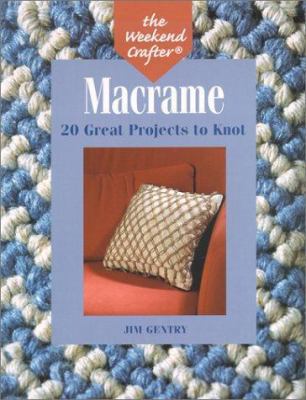 The Weekend Crafter: Macrame: 20 Great Projects... 1579902804 Book Cover