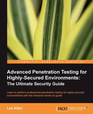 Advanced Penetration Testing for Highly-Secured... 1849517746 Book Cover