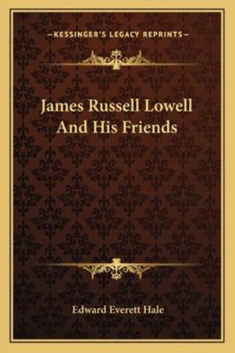 James Russell Lowell And His Friends 116298399X Book Cover