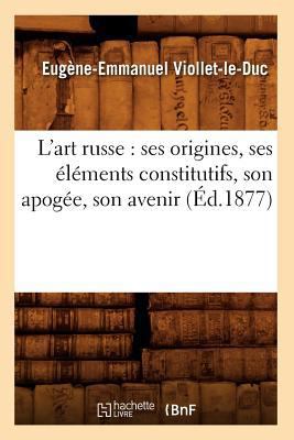 L'Art Russe: Ses Origines, Ses Éléments Constit... [French] 201267710X Book Cover