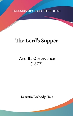 The Lord's Supper: And Its Observance (1877) 1437199046 Book Cover