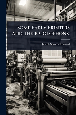 Some Early Printers and Their Colophons; 1024050548 Book Cover