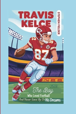 Travis Kelce: The Boy Who Loved Football And Ne...            Book Cover