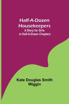 Half-A-Dozen Housekeepers: A Story for Girls in... 9356152748 Book Cover