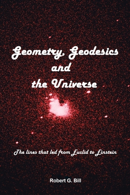 Geometry, Geodesics, and the Universe: The Line... 1669853055 Book Cover