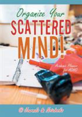 Organize Your Scattered Mind! Academic Planner ... 168326679X Book Cover