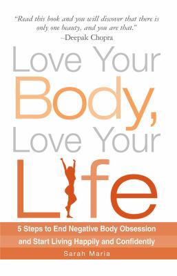 Love Your Body, Love Your Life : 5 Steps to End... B0082PTBI2 Book Cover