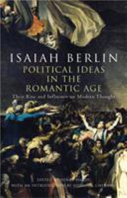 Political Ideas in the Romantic Age: Their Rise... 0701179090 Book Cover